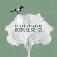 Fotina Naumenko - Bespoke Songs