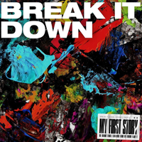 MY FIRST STORY - BREAK IT DOWN