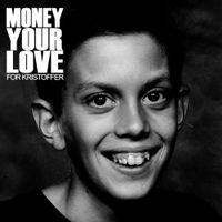 Money Your Love - For Kristoffer
