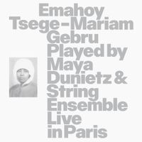 Maya Dunietz / String Ensemble - Emahoy Tsege Mariam Gebru played by Maya Dunietz & String Ensemble, Live in Paris