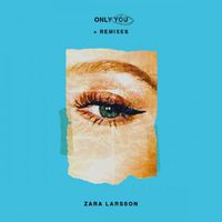 Zara Larsson - Only You + Remixes