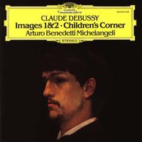 Arturo Benedetti Michelangeli - Debussy: Images I/II &middot; Children's Corner