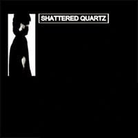 Shattered Quartz - shattered quartz