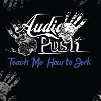 Audio Push - Teach Me How to Jerk