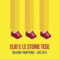 Elio E Le Storie Tese - Enlarge Your Penis - Live 2012