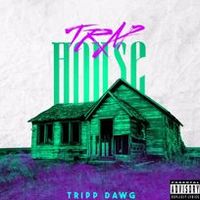 Tripp Dawg - TRAP HOUSE VOL 1