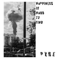Pyre - Happiness Is Hard To Find