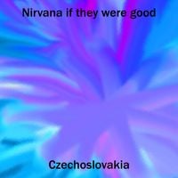 Nirvana If They Were Good - Czechoslovakia