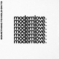 modernlove. - Something To Hold On To