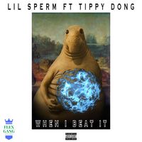 Lil Sperm - WHEN I BEAT IT