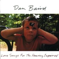 Dan Baird - Love Songs For The Hearing Impaired