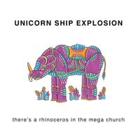 Unicorn Ship Explosion - There's a Rhinoceros in the Mega Church