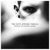 The Kite String Tangle - The Kite String Tangle Presents: In a Desperate Moment