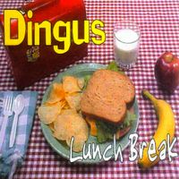 Dingus. - Lunch Break