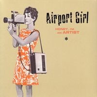 Airport Girl - Honey, I'm An Artist