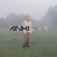 Anki - I WANT TO FEEL SAFE
