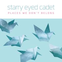 Starry Eyed Cadet - Places We Don't Belong