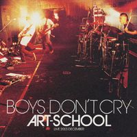 ART-SCHOOL - Boys Don't Cry: Live 2003 December