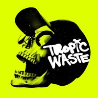 Tropic Waste - Tropic Waste
