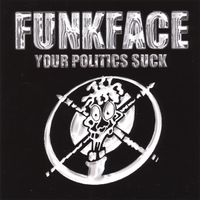 FunkFace - Your Politics Suck