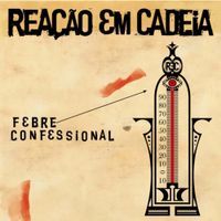 Rea&ccedil;&atilde;o Em Cadeia - Febre Confessional