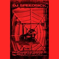 DJ Speedsick - Deathamphetamine II - Back In The Pit O​.​S​.​T.