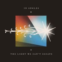 In Angles - The Light We Can&rsquo;t Escape