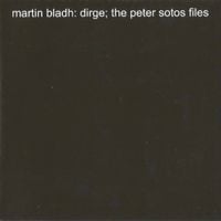 Martin Bladh - Dirge; The Peter Sotos Files