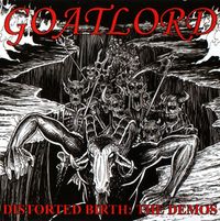 Goatlord - Distorted Birth: The Demos