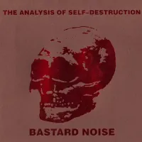 Bastard Noise - The Analysis of Self-Destruction