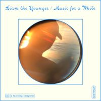 Liam The Younger - Music for a While