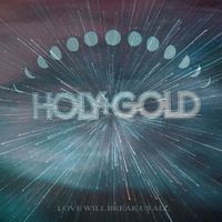 Holy+Gold - Love Will Break Us All