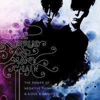 The Jesus and Mary Chain - The Power of Negative Thinking: B-Sides & Rarities