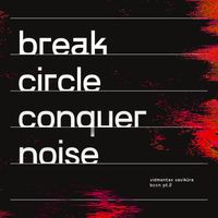 Vidmantas Savikūra - Break Circle Conquer Noise Pt. 2