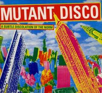 Various Artists - Mutant Disco - A Subtle Dislocation Of The Norm