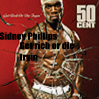 Sidney Phillips - Get Rich Or Die Tryin