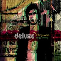 Deluxe - If Things Were to Go Wrong