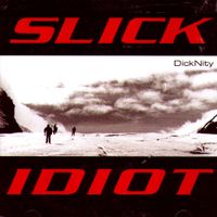 Slick Idiot - DickNity