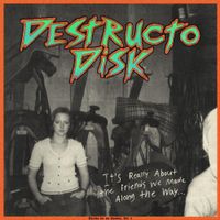 Destructo Disk - It's Really About the Friends We Made Along the Way