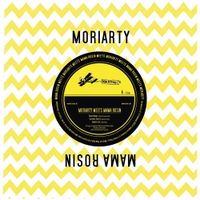 Moriarty - Moriarty Meets Mama Rosin