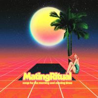 Mating Ritual - Songs for the Morning and Evening Times