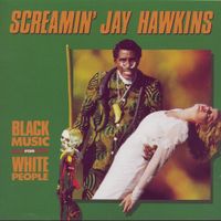 Screamin' Jay Hawkins - Black Music for White People