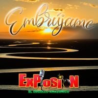 Explosi&oacute;n De Iquitos - Embr&uacute;jame