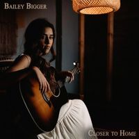 Bailey Bigger - Closer to Home