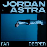 Jordan Astra - FAR DEEPER