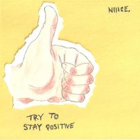 Niiice. - Try to Stay Positive