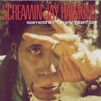Screamin' Jay Hawkins - Somethin' Funny Goin On
