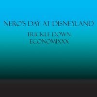 Nero's Day At Disneyland - Trickle Down Economixxx