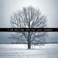 I Am Waiting For You Last Summer - I Am Waiting For You Last Summer