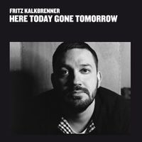 Fritz Kalkbrenner - Here Today Gone Tomorrow